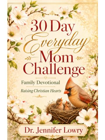 30 Day Everyday Mom Challenge: Family Devotional Raising Christian Hearts